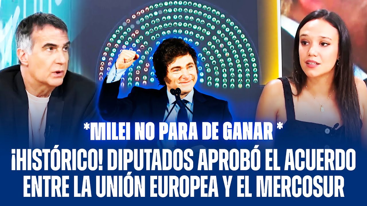 ¡HISTÓRICO! DIPUTADOS APROBÓ EL ACUERDO ENTRE LA UNIÓN EUROPEA Y EL MERCOSUR