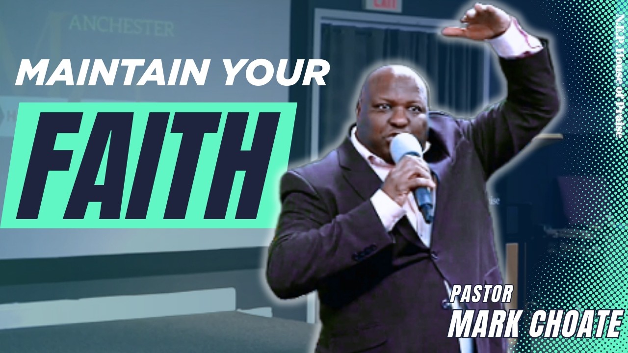 Pastor Mark Choate  |  Maintain Your Faith