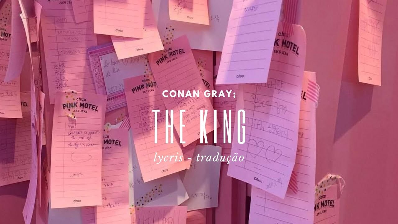 conan gray ; the king (tradução/lyrics)