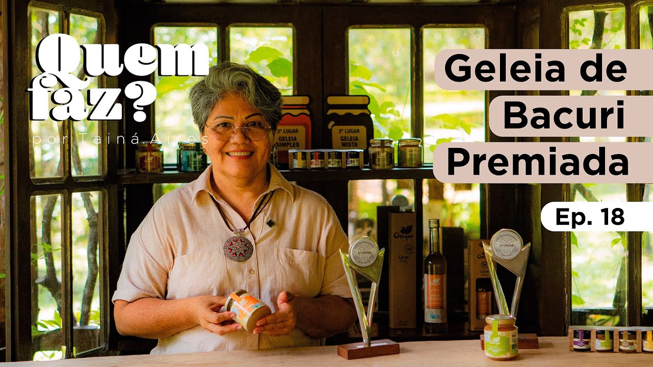Quem faz? Ep18 - Geleia de bacuri premiada