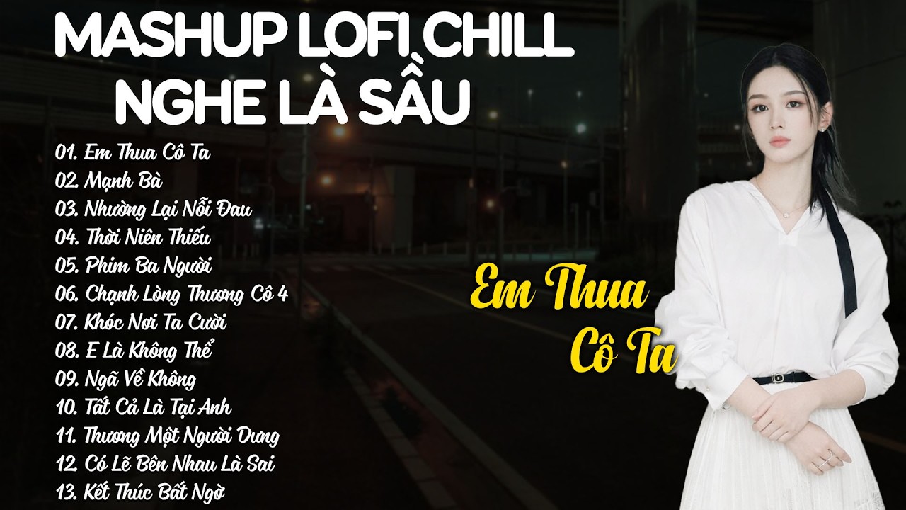 Em Thua Cô Ta, Mạnh Bà Lofi - Mashup Lofi Chill Nghe Là Sầu - Nhạc Chill TikTok Triệu View 2026