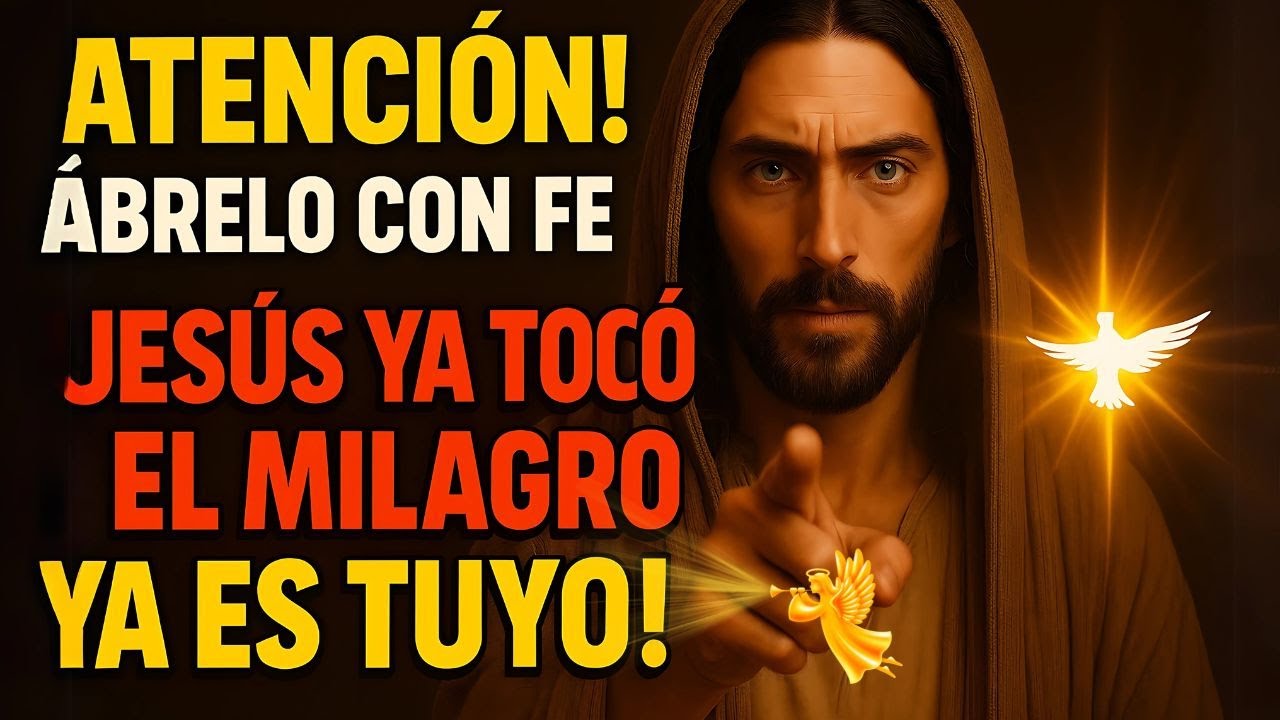 ¡ATENCIÓN! ÁBRELO CON FE — ¡JESÚS YA TOCÓ Y EL MILAGRO YA ES TUYO!