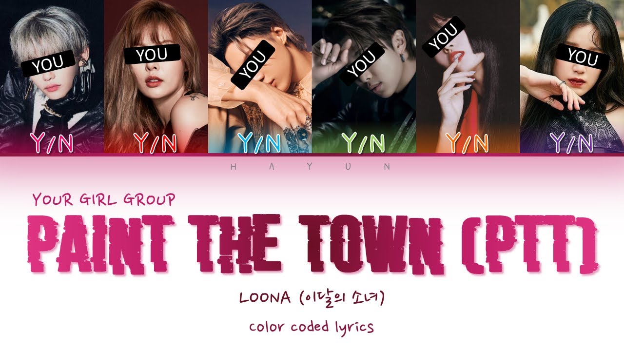 Your Co-ed Group 6 members - PTT (Paint The Town) ~ LOONA(이달의 소녀) (Color Coded Lyrics)