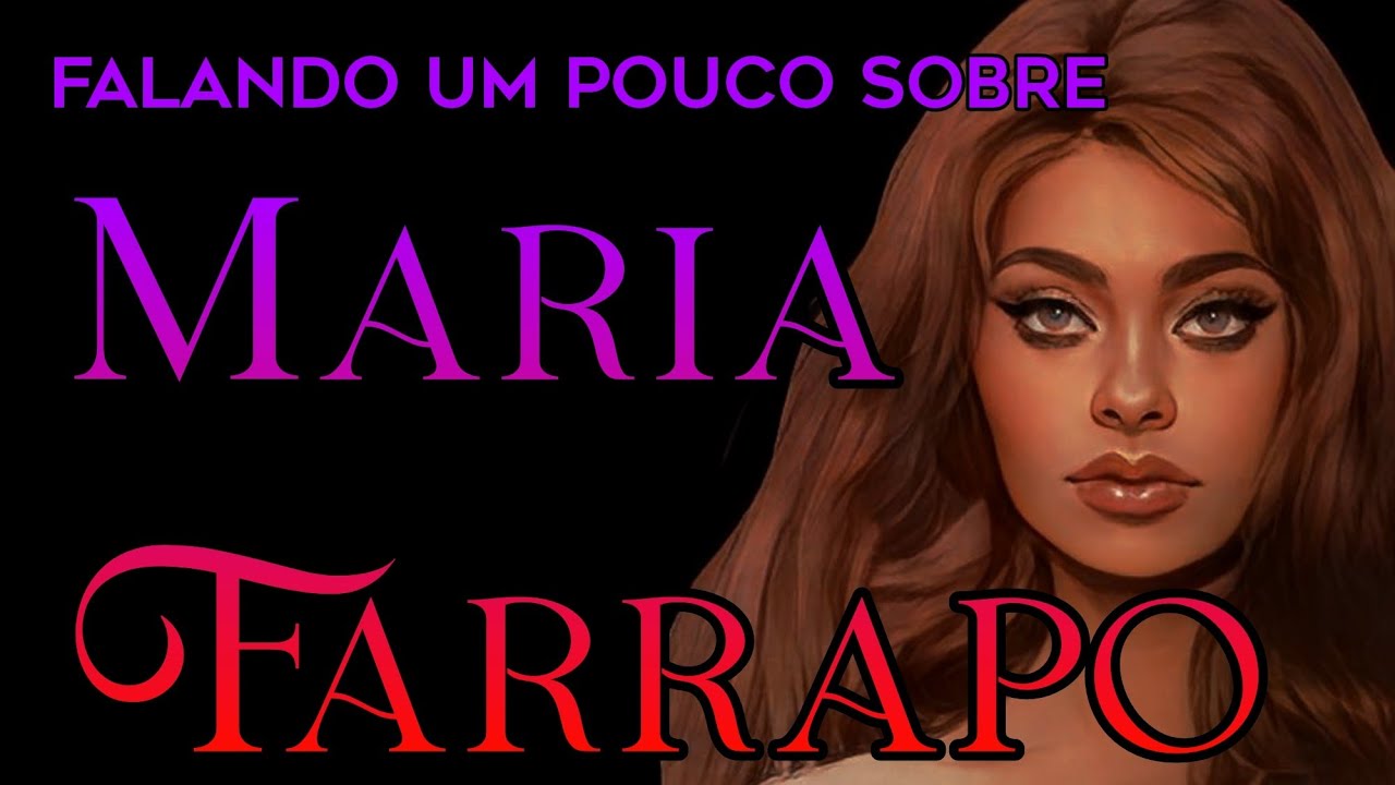 Falando um pouco sobre Maria Farrapo