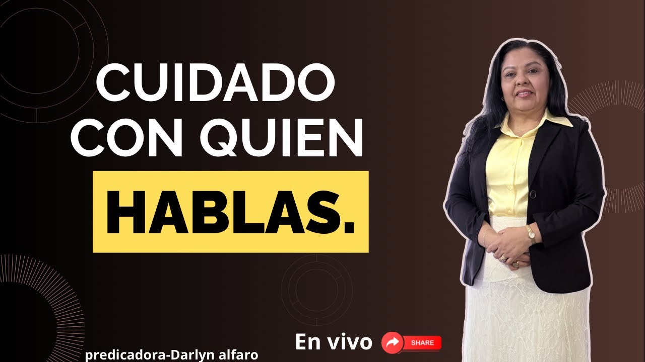 CUIDA CON QUIÉN HABLAS-Predicadora- Darlyn Alfaro