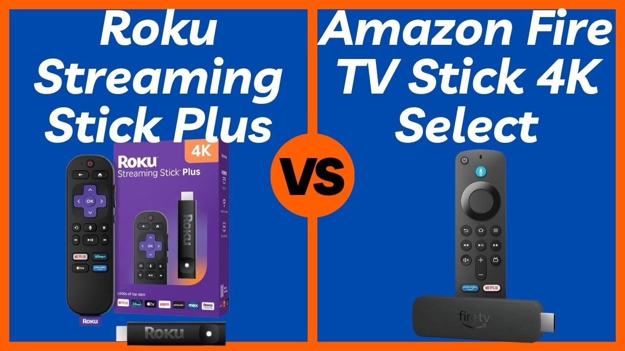 Roku Streaming Stick Plus vs Amazon Fire TV Stick 4K Select - Which Streaming Player is Better?