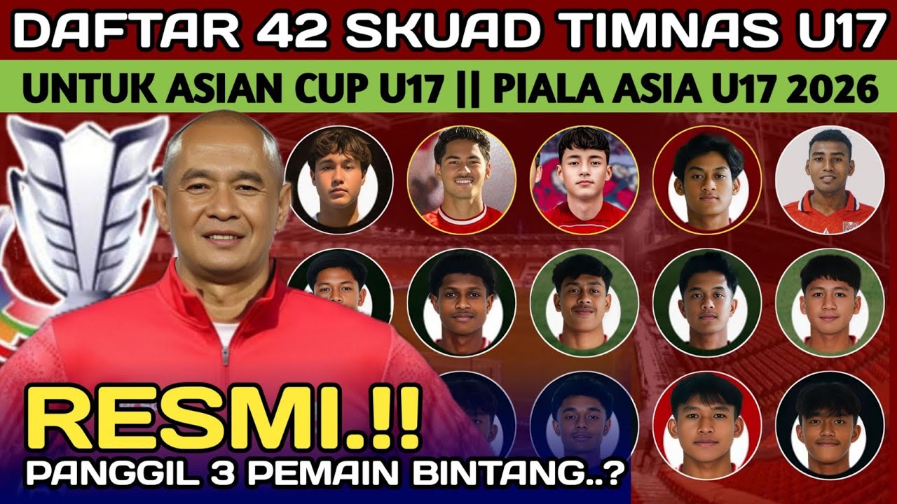 TIMNAS CALLING! PANGGIL 3 BINTANG MUDA, INILAH DAFTAR 42 PEMAIN TIMNAS U17 UNTUK PIALA ASIA U17 2026