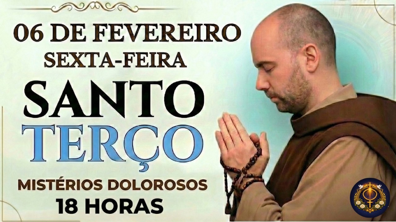 TERÇO DE HOJE - 06/02/2026 - SEXTA-FEIRA: MISTÉRIOS DOLOROSOS - 18 HORAS 🙏