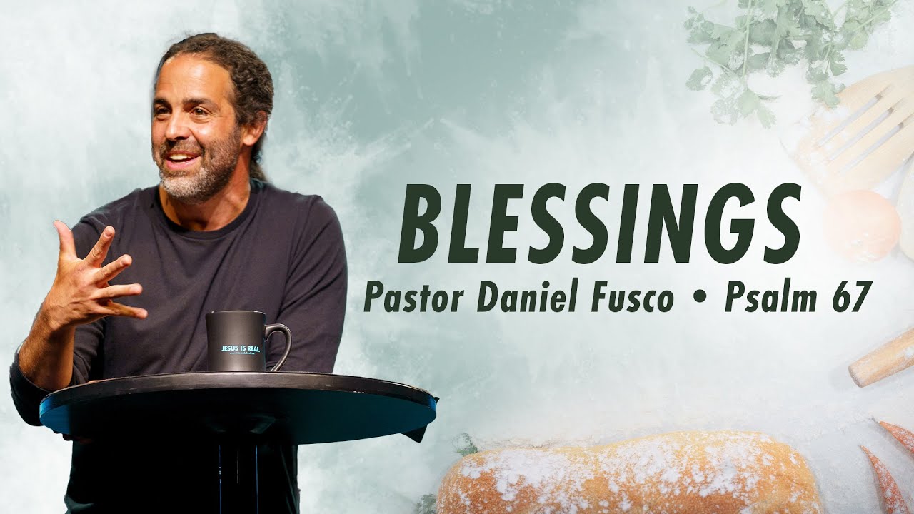 Blessings (Psalm 67) - Pastor Daniel Fusco