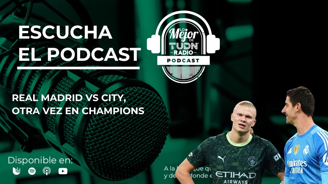 REAL MADRID VS CITY, OTRA VEZ EN CHAMPIONS | LO MEJOR DE TUDN RADIO