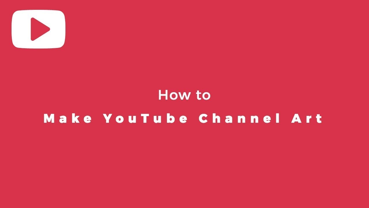 How to Make YouTube Channel Art Using the Right Size
