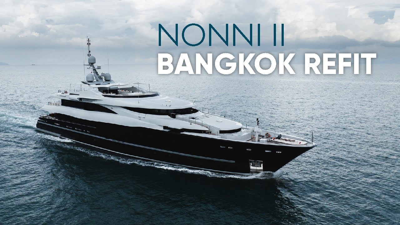 Super Yacht Refit | M/Y Nonni II | Bangkok | 