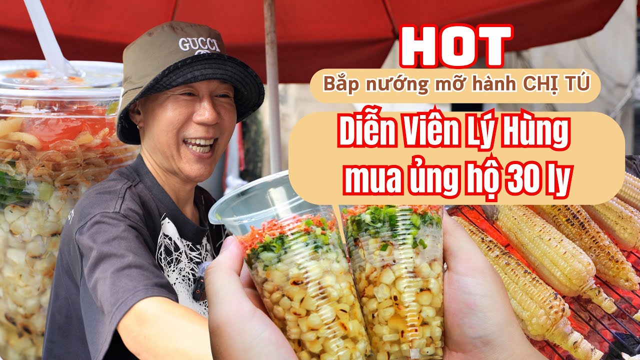 HOT Bắp nướng mỡ hành CHỊ TÚ được diễn viên Lý Hùng mua ủng hộ 30 ly