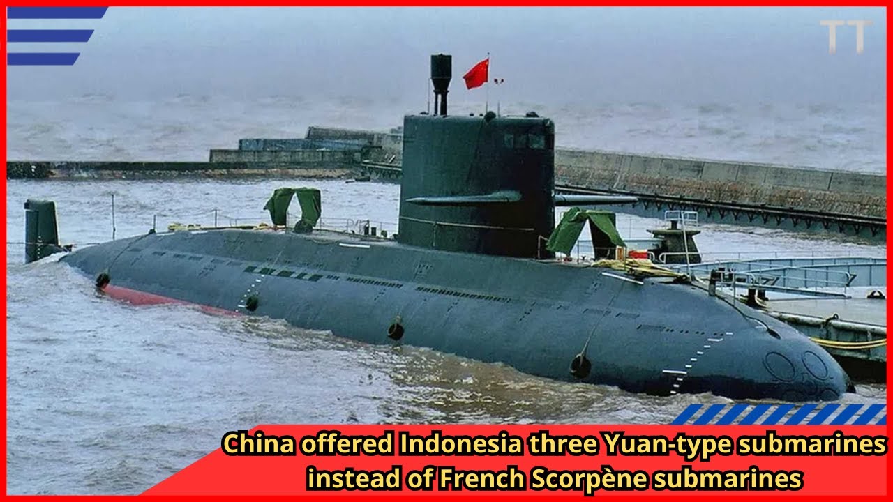 China offered Indonesia three Yuan type submarines instead of French Scorp&egrave;ne submarines