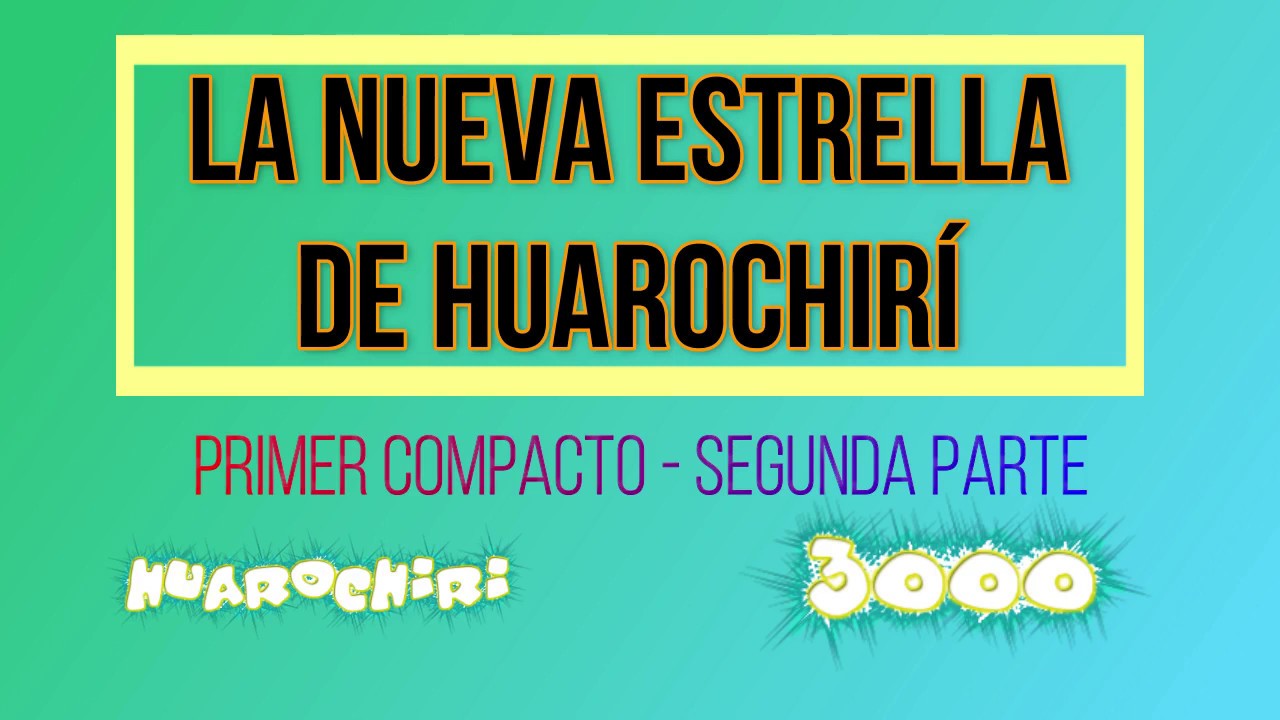 LA NUEVA ESTRELLA DE HUAROCHIRI - PRIMER COMPACTO (SEGUNDA PARTE)