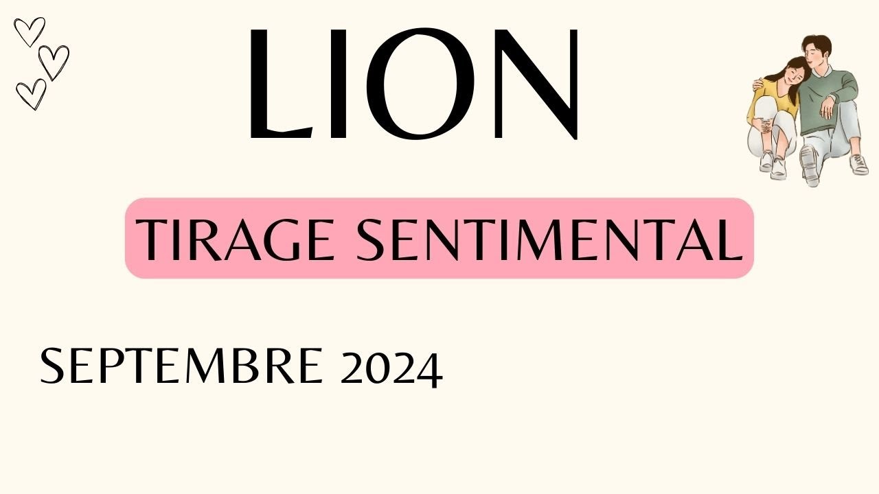 LION ❤️  Sept 24 -  Une conversation intime apporte un changement positif, lib&eacute;rer un blocage