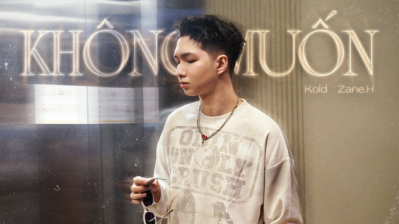 Kold - Kh&ocirc;ng Muốn (Prod. by Zane.H) | Music Video