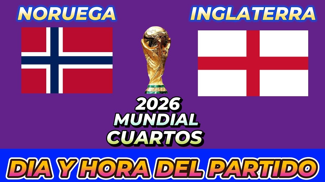 NORUEGA VS INGLATERRA CUANDO JUEGAN FECHA HORARIO D&Iacute;A Y HORA EN VARIOS PA&Iacute;SES