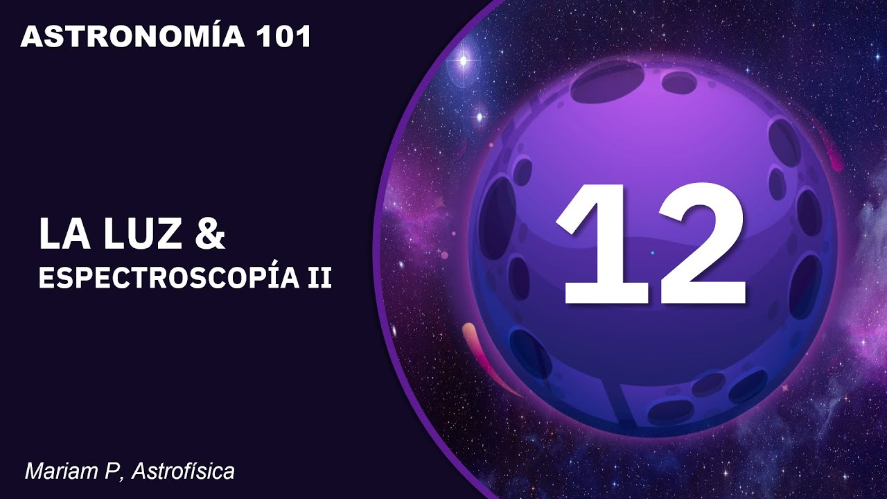 Curso de Astronomía: Clase 12 ǀ La Luz & La Espectroscopia II