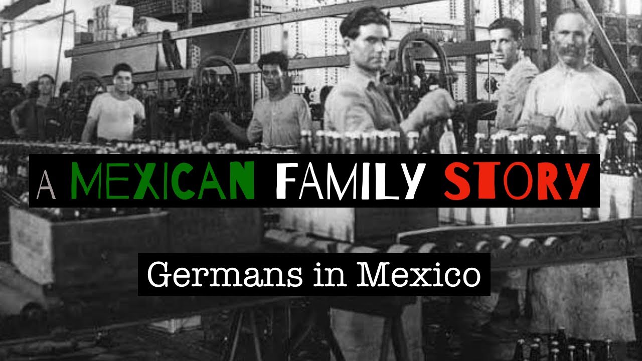 A Mexican Family Story - Germans in Mexico