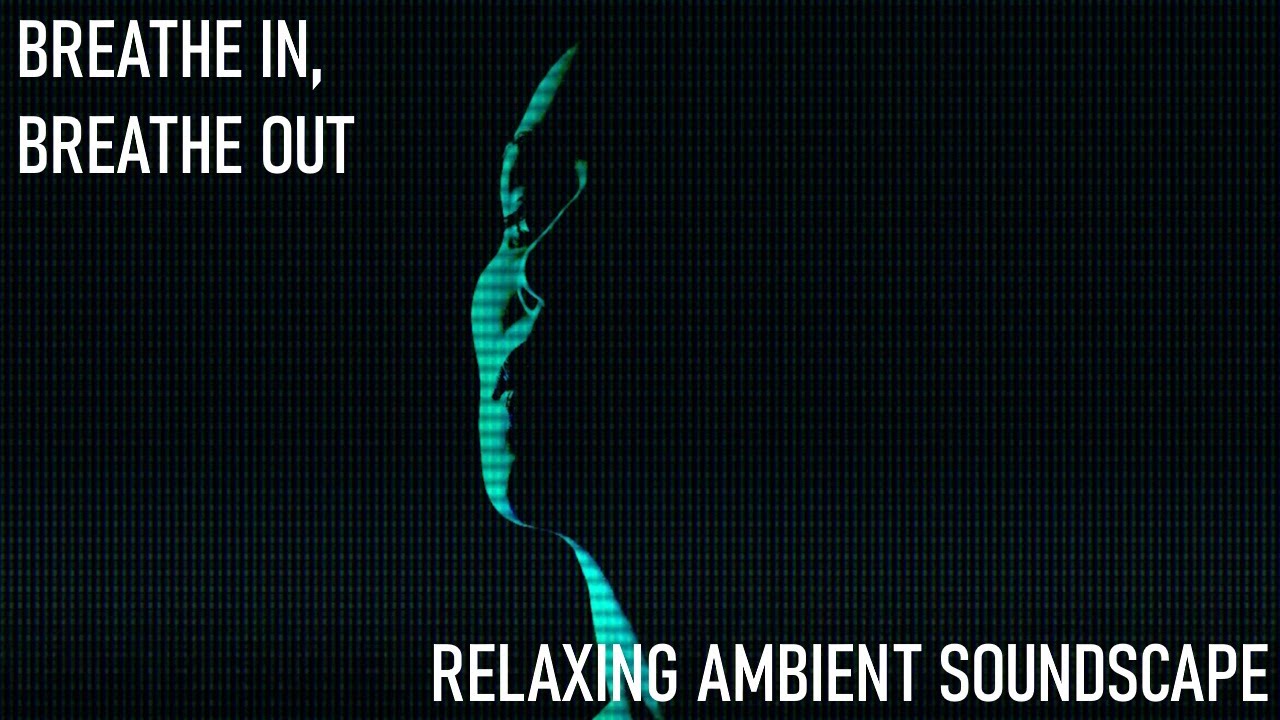 Relaxing Musical Soundscape - Breathe In, Breathe Out - Thick Electro Beats/Gritty Bass/Light Vocals