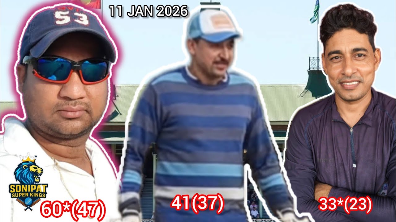 11 Jan, Sunday Match, Sonipat Super Kings,  60, 41, 33 all player 40+, good running 
