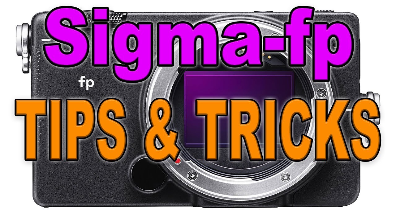 Sigma FP Tips and Tricks