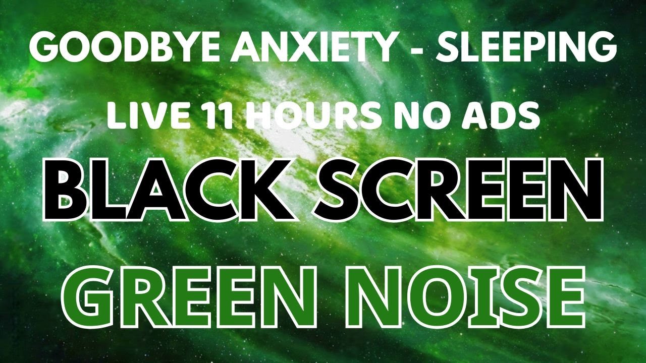 Green Noise Sound Black Screen - 11 Hours NO ADS | Goobbye Anxiety To Deep Sleeping And Relax