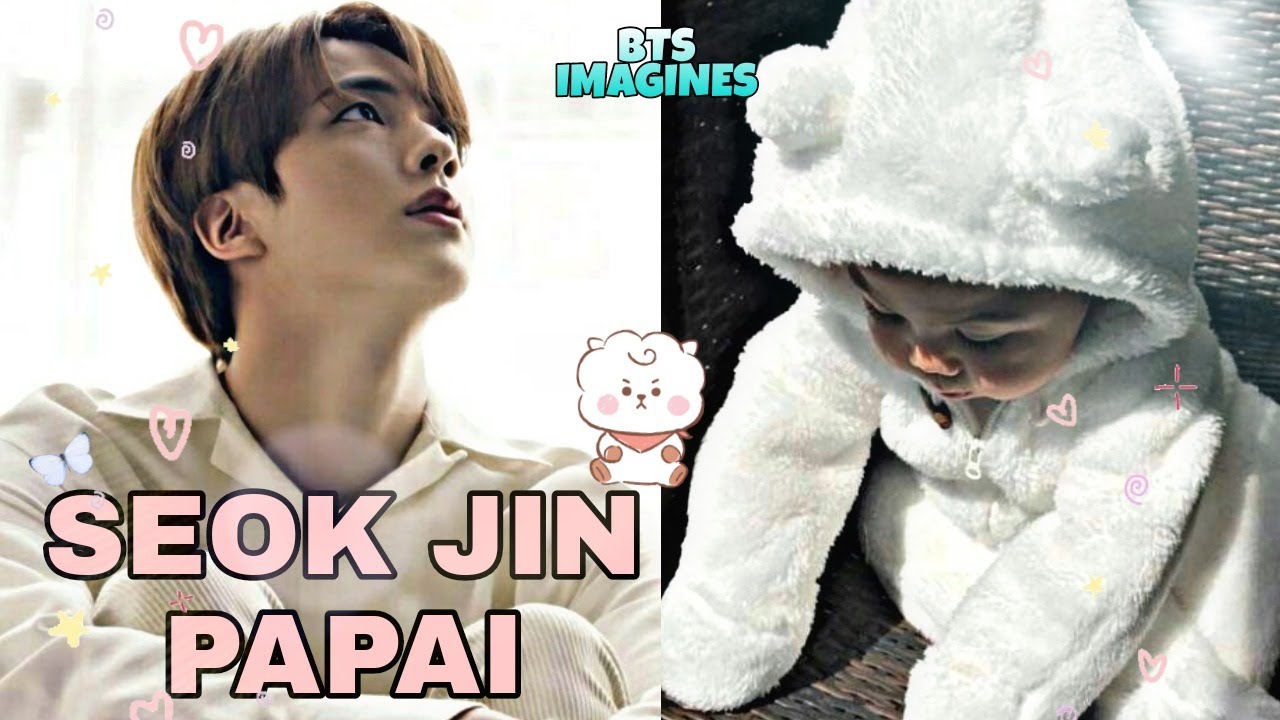 [Imagine Kim Seok Jin] - Ele é pai da sua filha