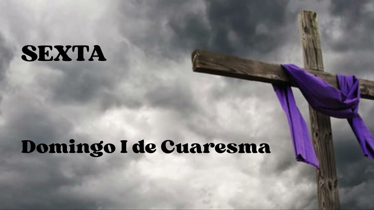 SEXTA. Domingo I de Cuaresma 22 de febrero 2026