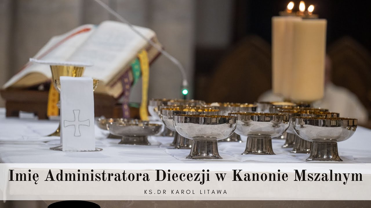 Czy w Kanonie Mszalnym wypowiadać imię Administratora Diecezji? I ks. dr Karol Litawa I Ł&oacute;dź 2025