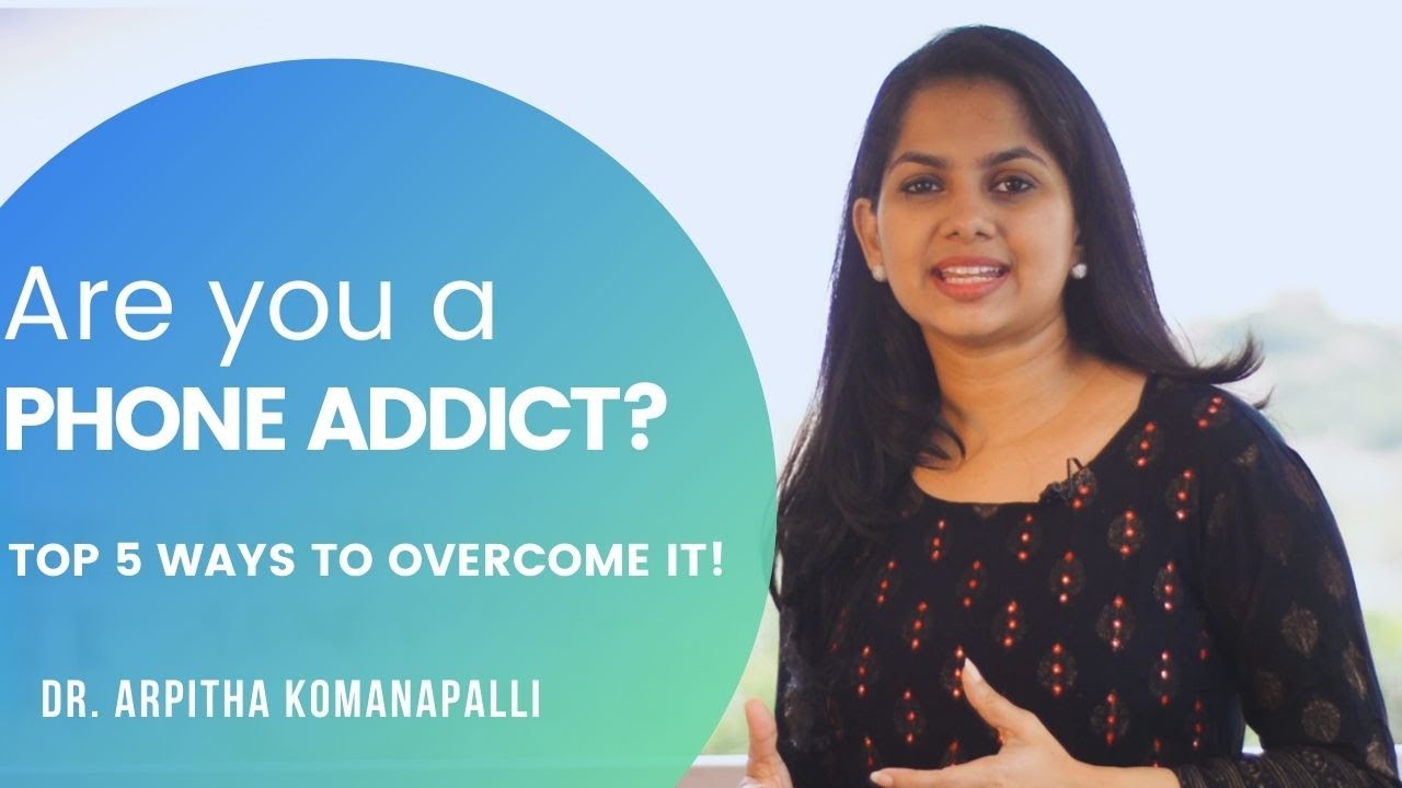 How to overcome your phone addiction? | Dr. Arpitha Komanapalli