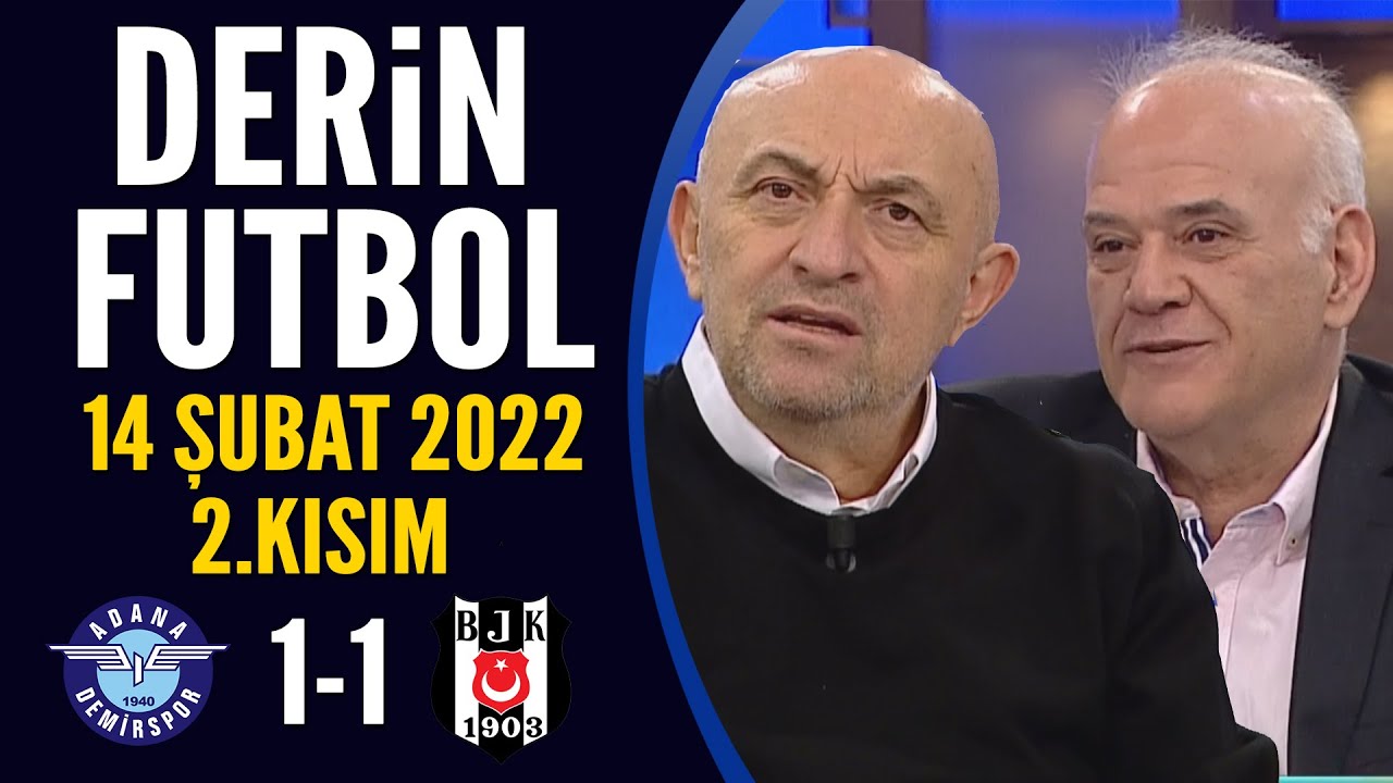 Derin Futbol 14 Şubat 2022 2.Kısım ( Adana Demirspor 1-1 Beşiktaş )
