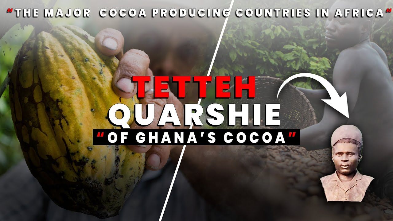 THE TETTEH QUARSHIE OF GHANA&rsquo;S COCOA, AND THE MAJOR COCOA PRODUCING COUNTRIES IN AFRICA.