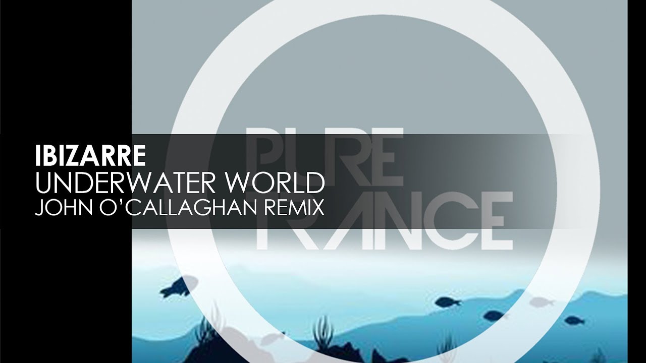 Ibizarre - Underwater World (John O'Callaghan Remix)