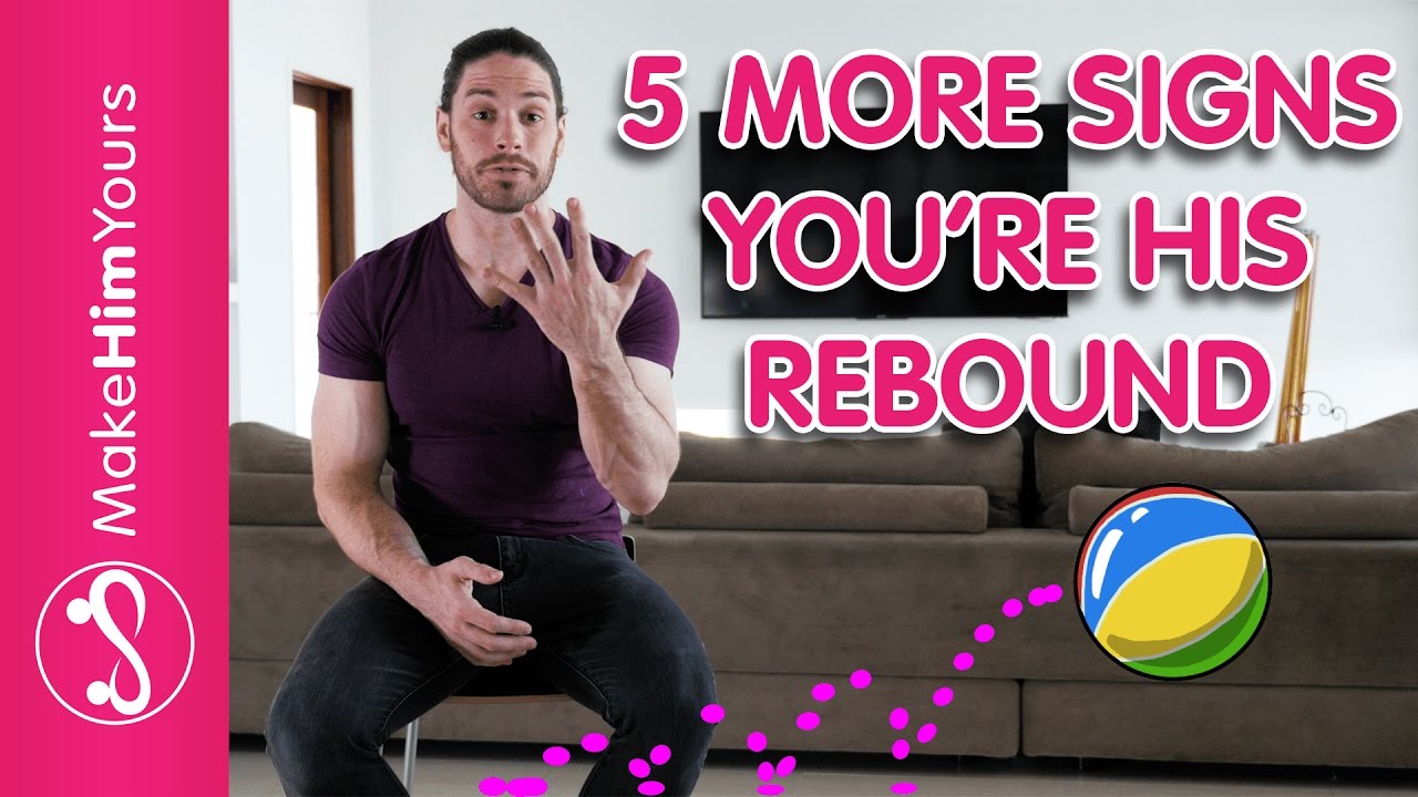 5 More Signs You're His REBOUND [Rebound Girlfriend]