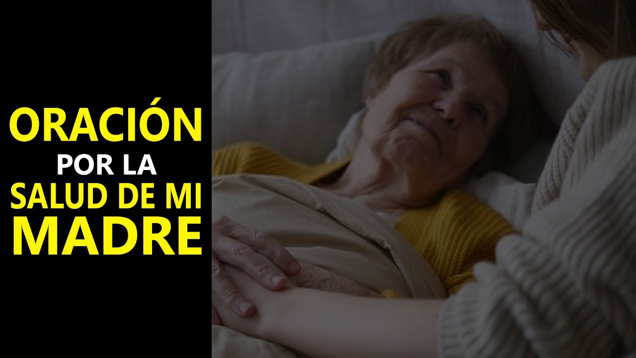🙏ORACIÓN por la SALUD de mi Madre - Dios Protegela y Liberala de enfermedades