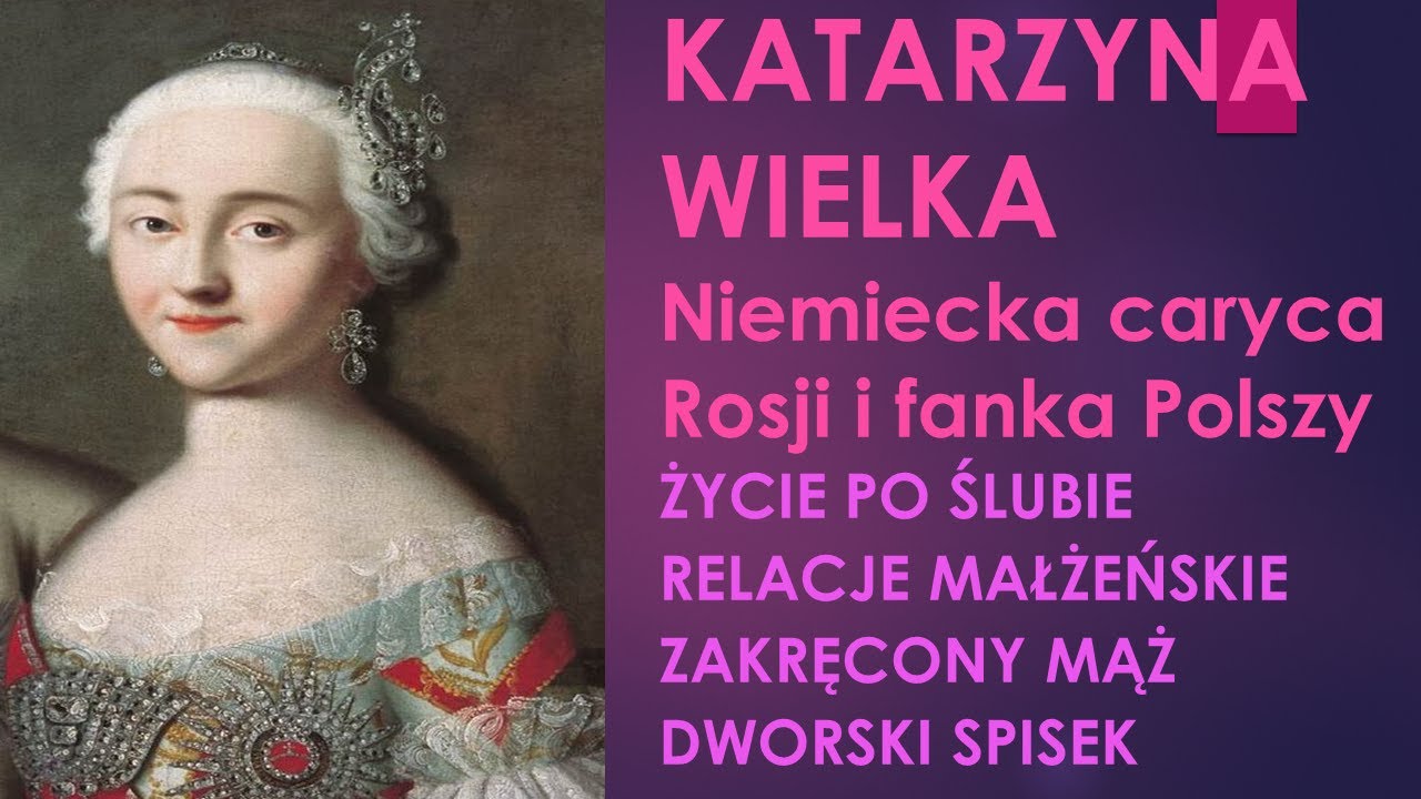 Katarzyna Wielka, czyli caryca Katarzyna II. Niemiecka caryca i fanka Polszy. Część 2