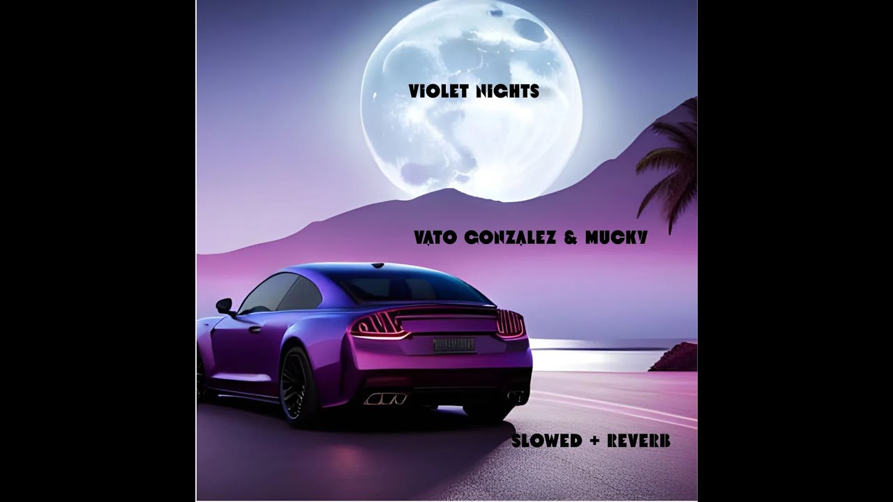 Vato Gonzalez & Mucky - Violet Nights (Slowed + Reverb)