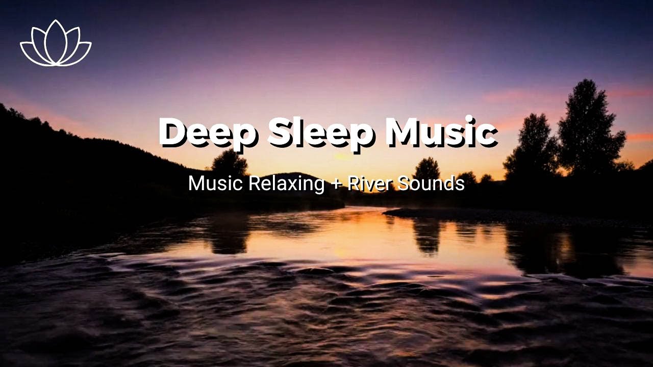 Night Peace Awaits – Relaxing Sleep Music + Insomnia – River Sounds for Calm Thoughts