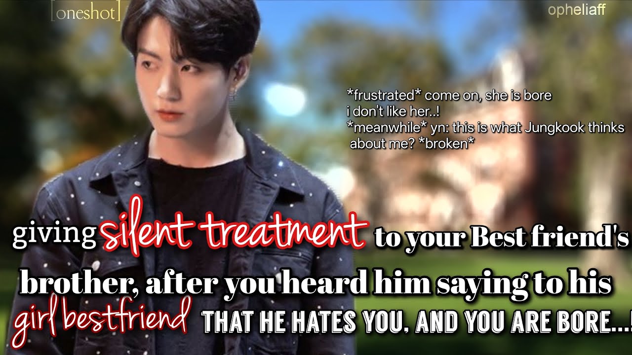 [oneshot] giving silent treatment to your Best friend's brother... #jkfuc #jkff #jkfanfic #btsff
