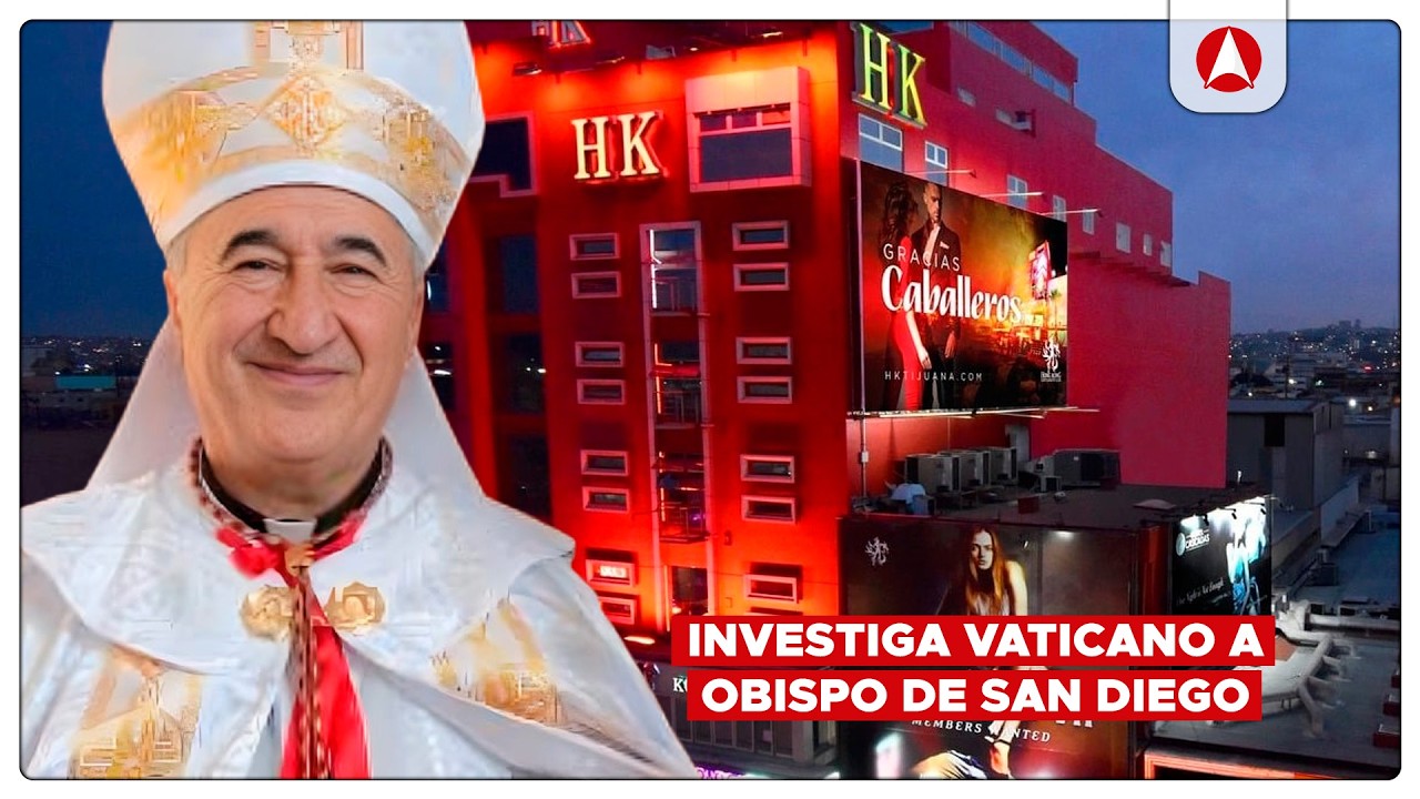 Investiga Vaticano a Obispo de San Diego por desvío de recursos y acudir al Hong Kong de Tijuana