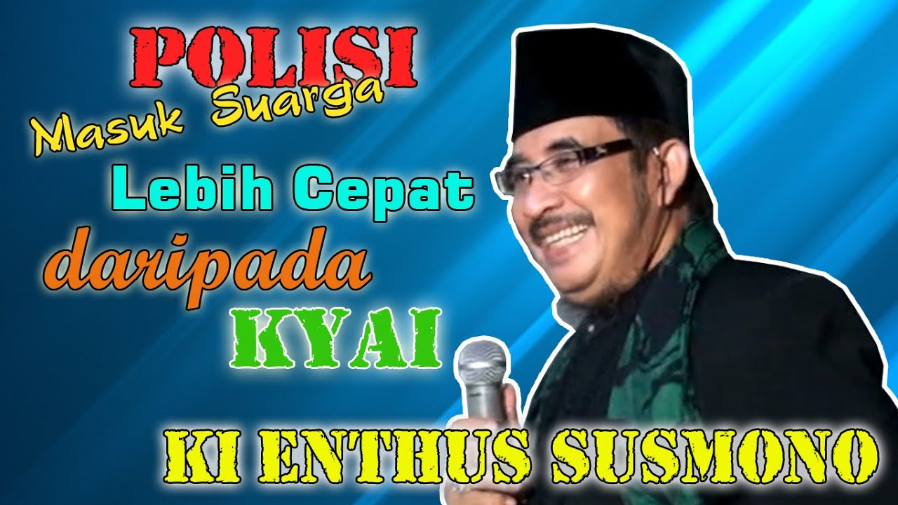 Polisi Masuk Suarga Lebih Cepat daripada Kyai!!! Ki Enthus Susmono