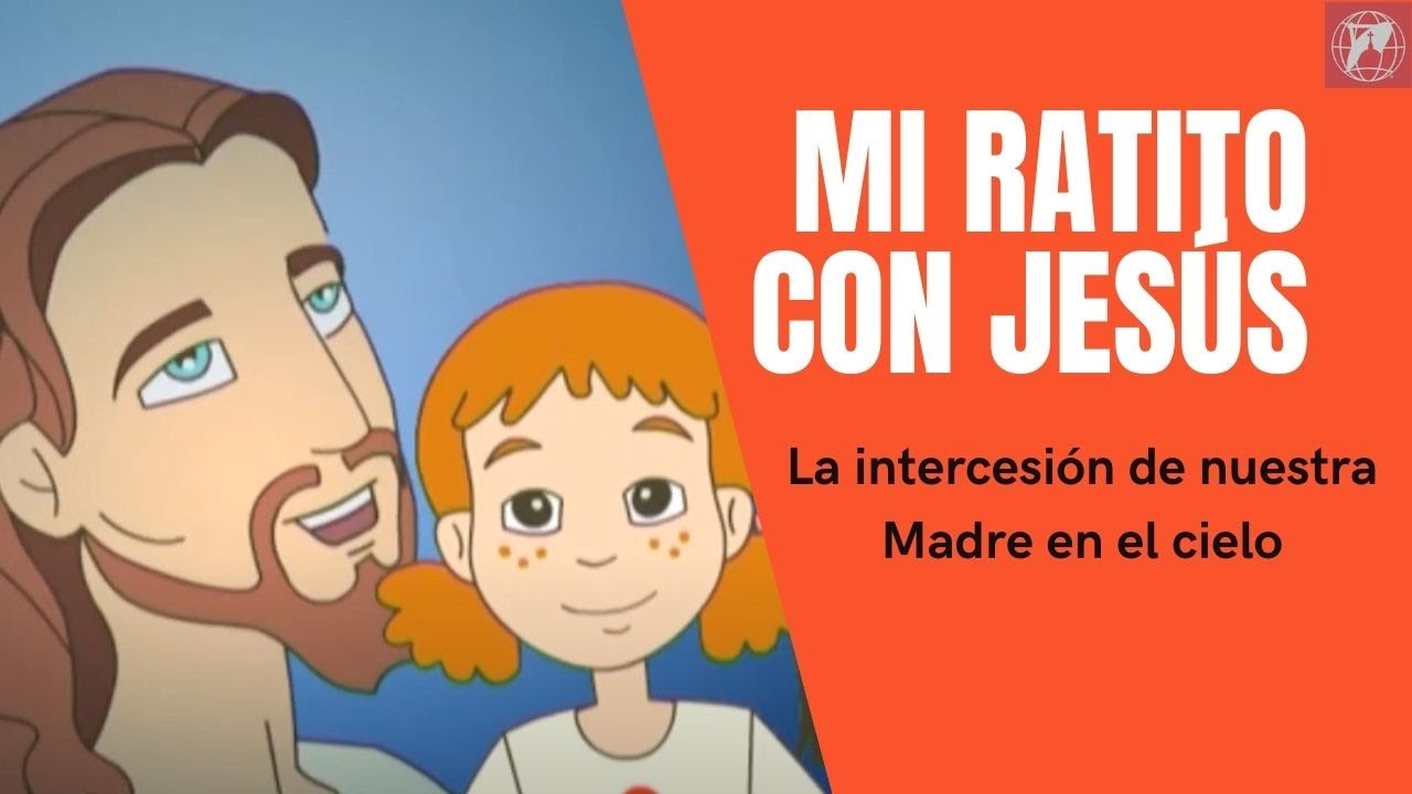 Mi ratito con Jesús: La intercesión de nuestra Madre en el cielo