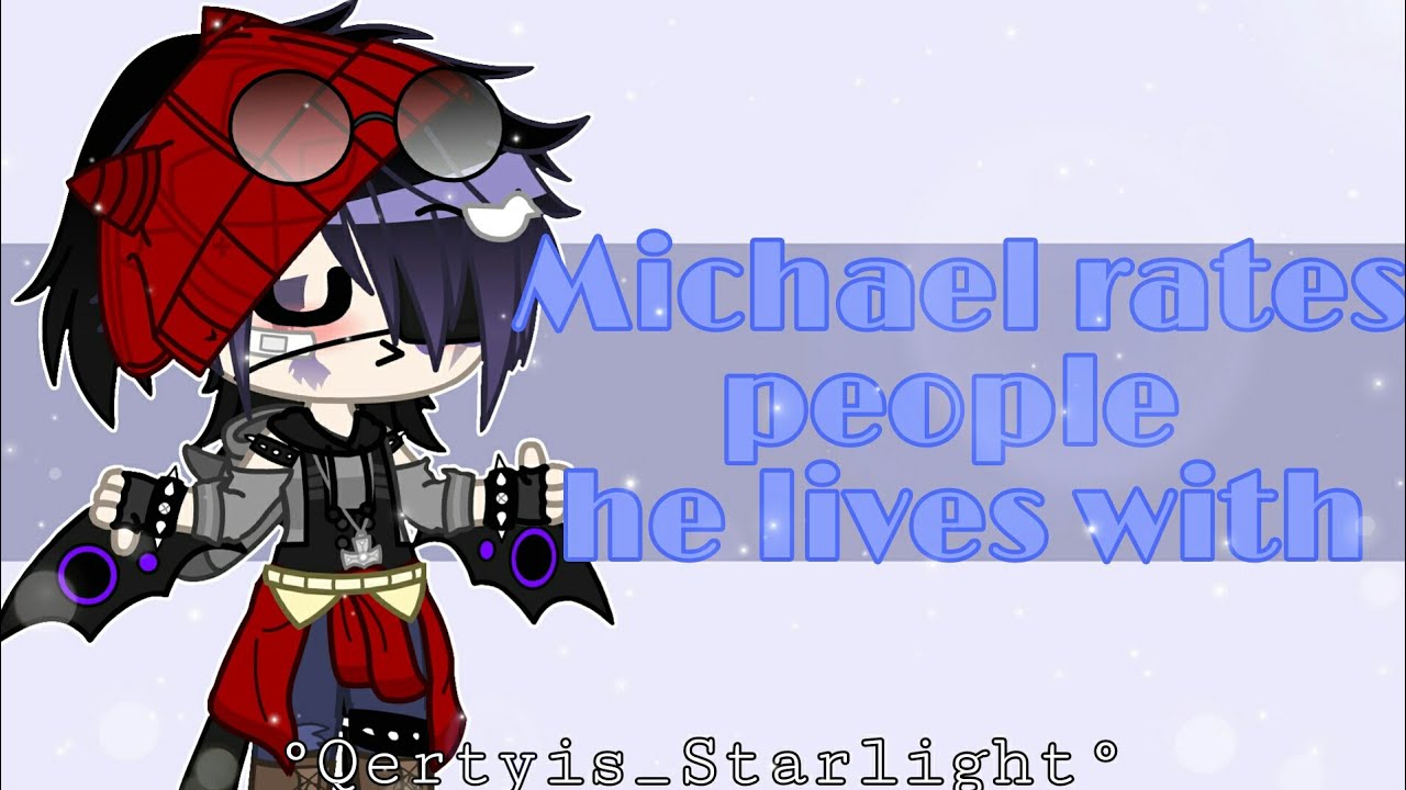 °|| Michael rates people he lives with ||° (Gacha Club)