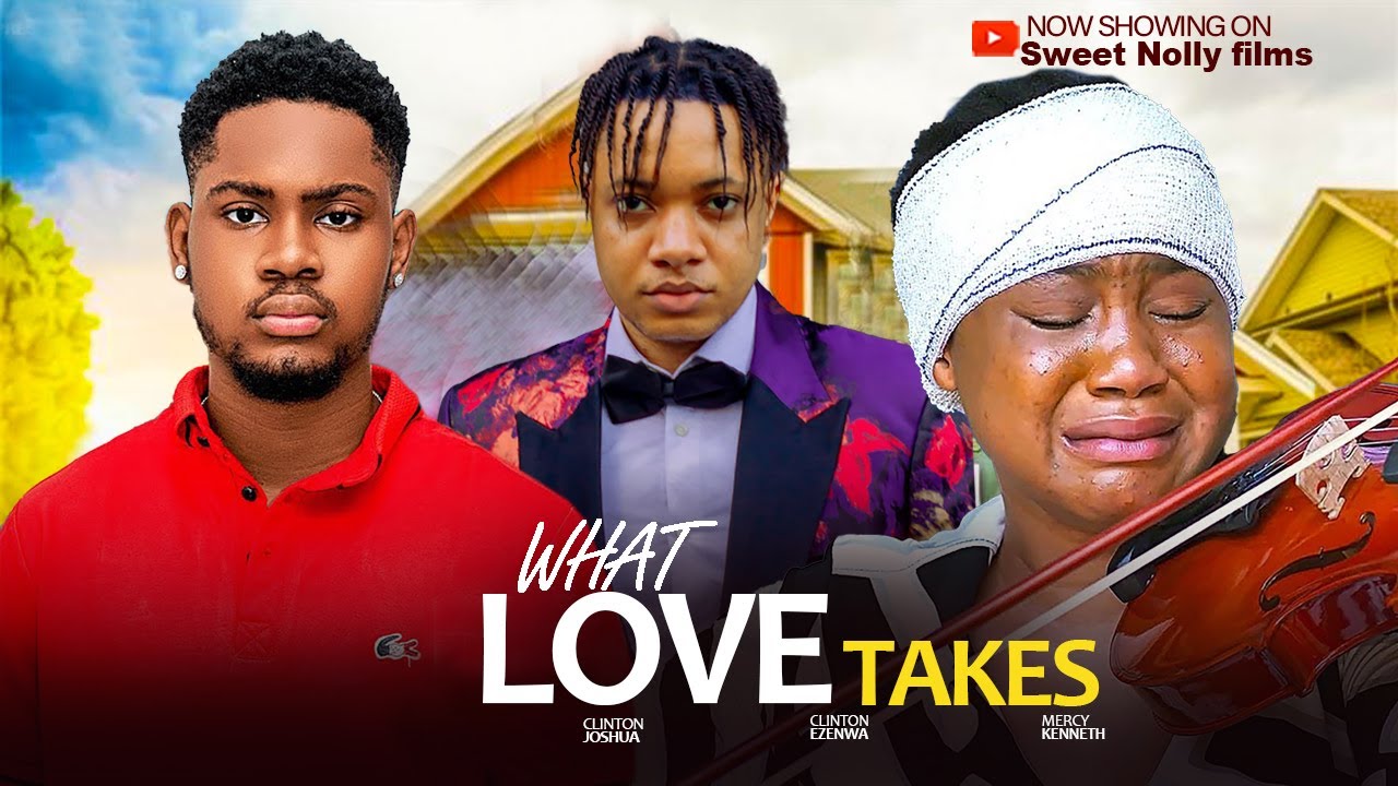 WHAT LOVE TAKES - Clinton Joshua, Clinton Ezenwa, Mercy Kenneth | 2025 Latest Nollywood Movie