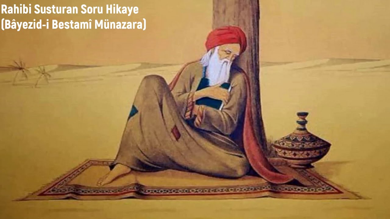 Rahibi Susturan Soru Bâyezidi Bestamî Hikaye