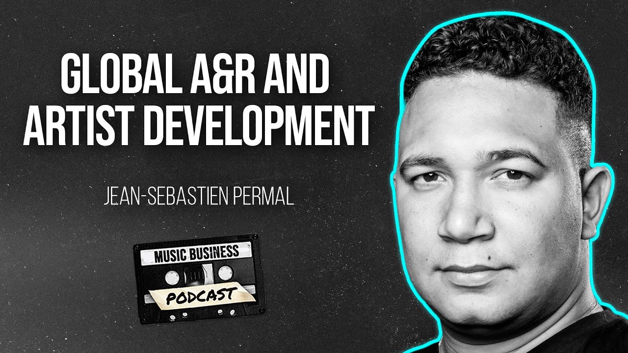 Artist Development with Jean-Sebastien Permal, Director of A&R for Sony Music Europe and Africa