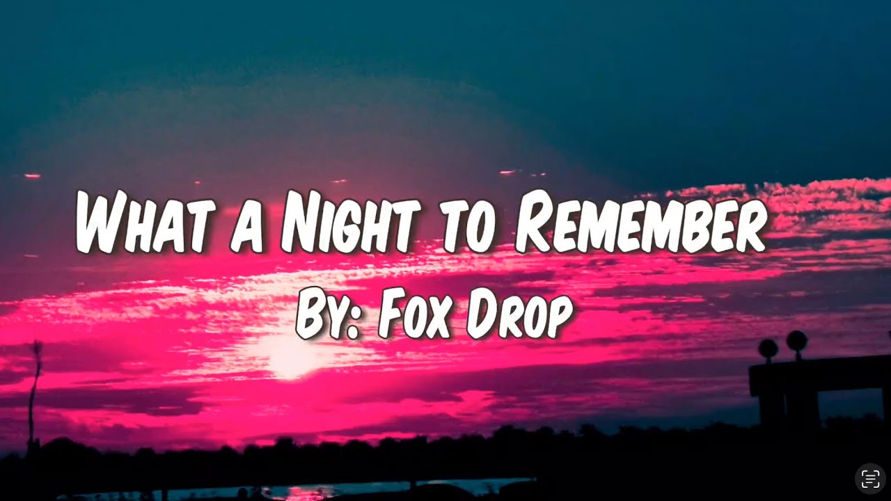 Fox Drop - What a night to remember (lyrics)🌸