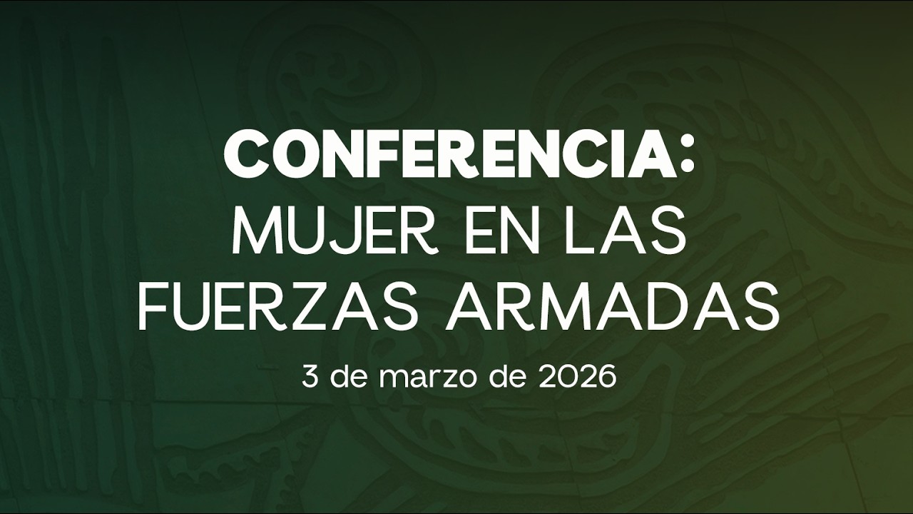 🔴Conferencia: Mujer en las Fuerzas Armadas - 03/03/2026